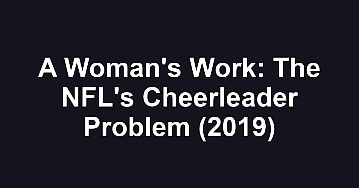 A Woman's Work: The NFL's Cheerleader Problem (2019)