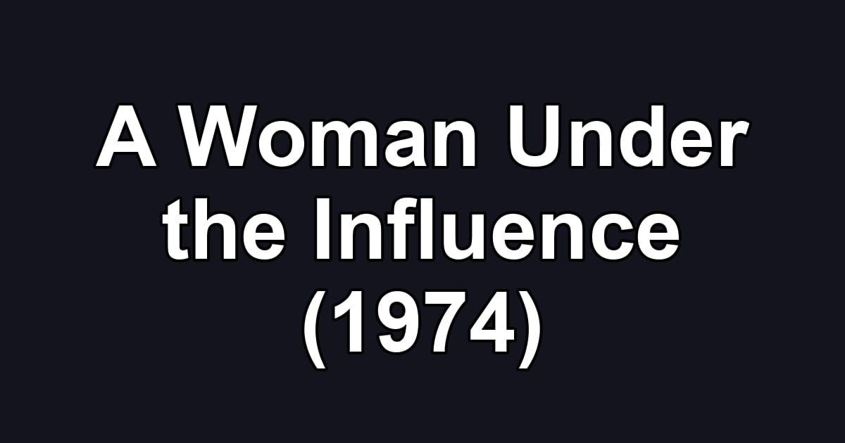 A Woman Under the Influence (1974)