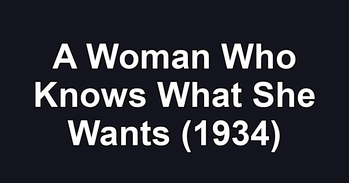 A Woman Who Knows What She Wants (1934)