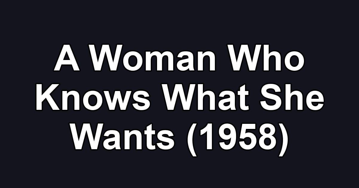 A Woman Who Knows What She Wants (1958)