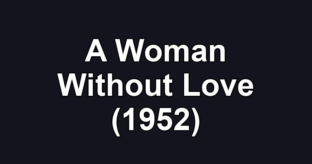 A Woman Without Love (1952)