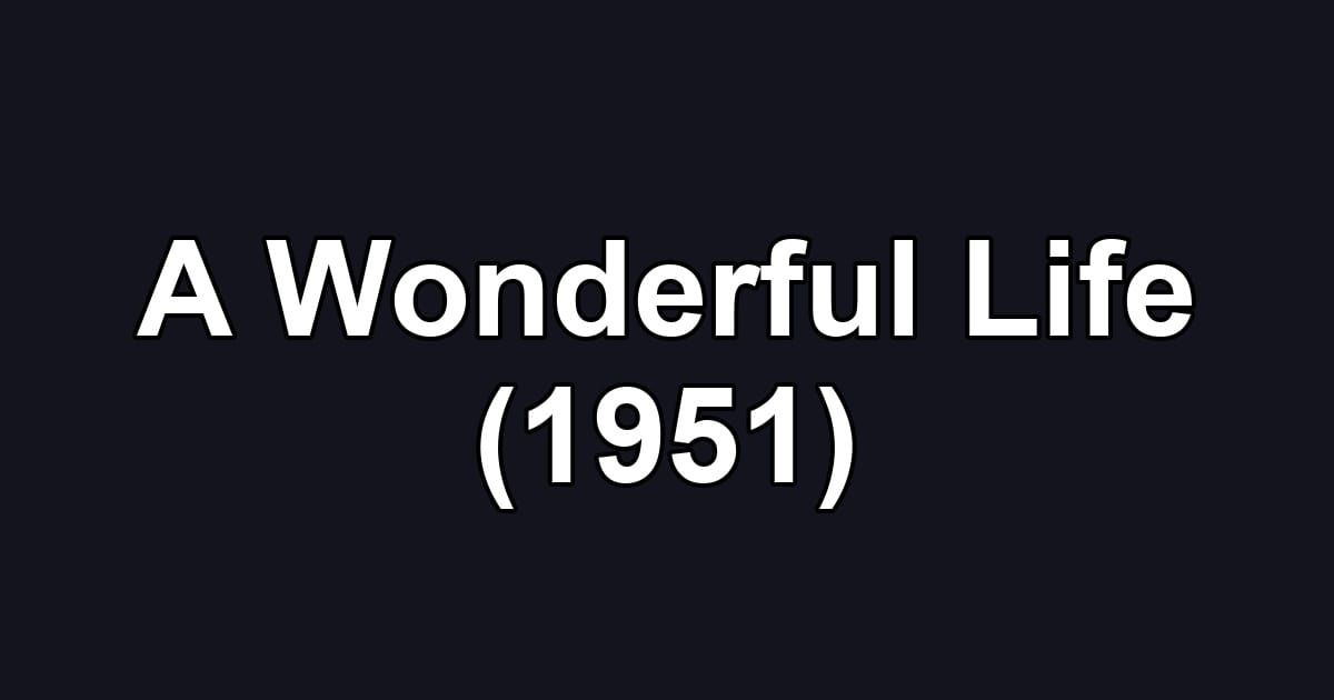 A Wonderful Life (1951)