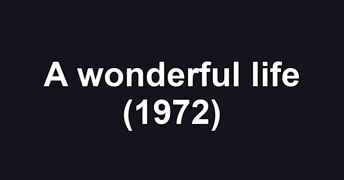 A wonderful life (1972)