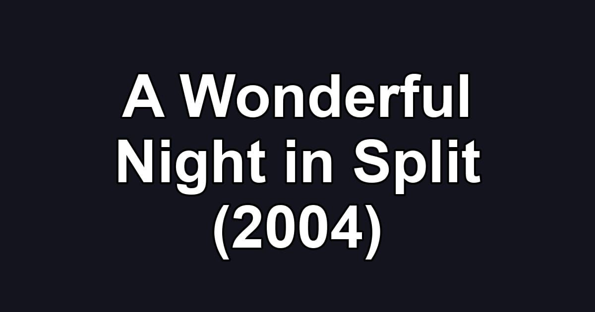A Wonderful Night in Split (2004)