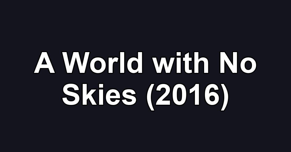 A World with No Skies (2016)