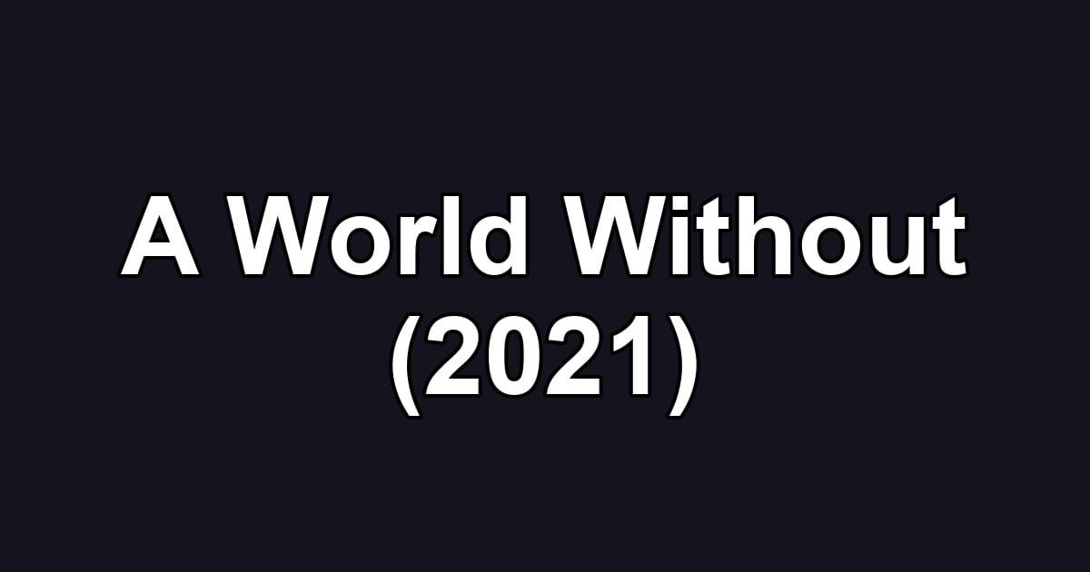 A World Without (2021)