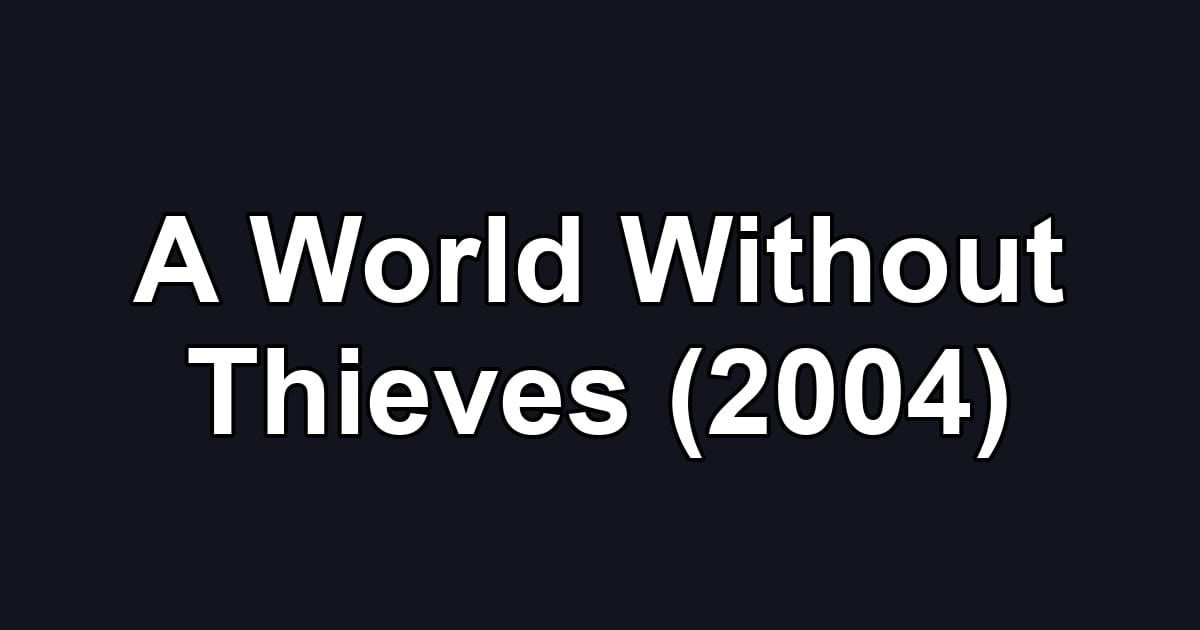 A World Without Thieves (2004)