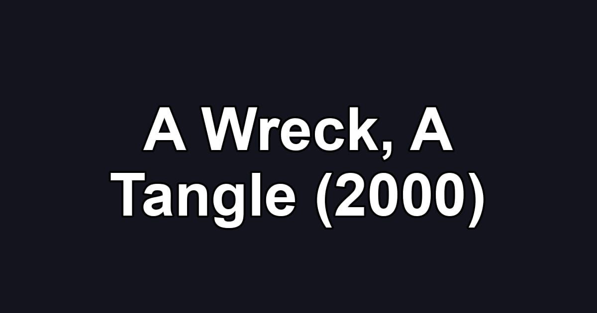 A Wreck, A Tangle (2000)