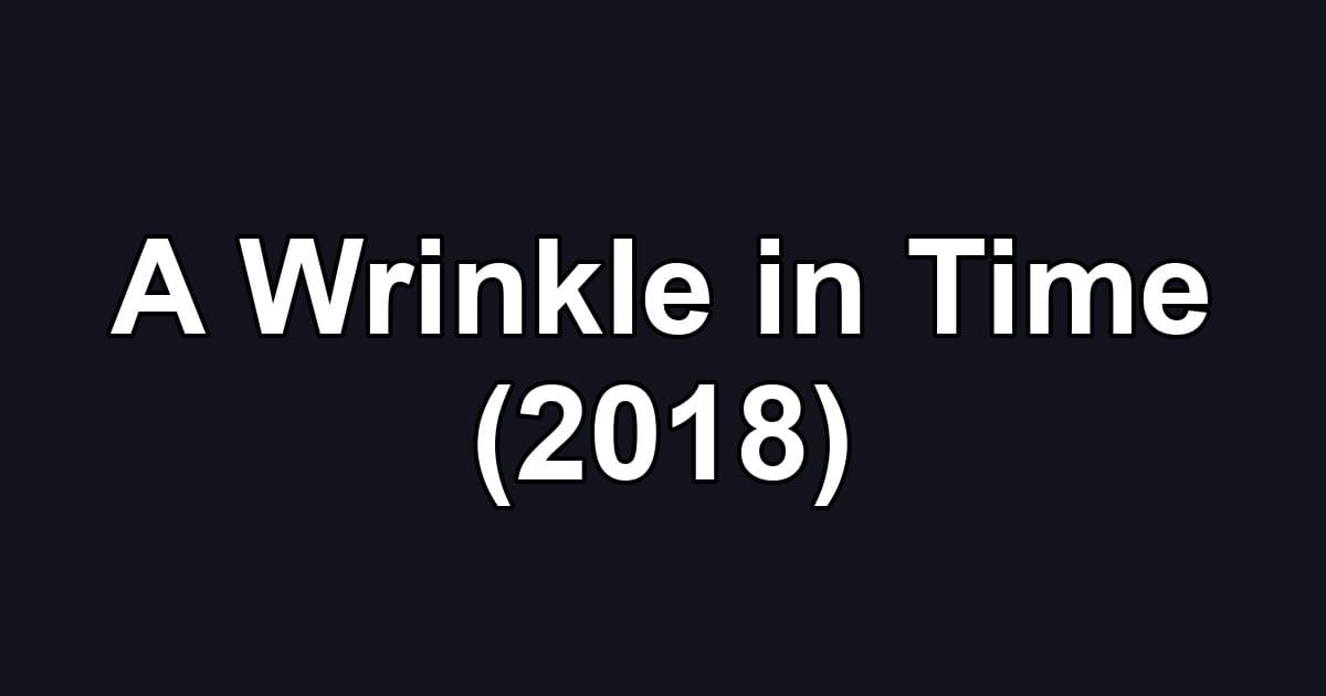 A Wrinkle in Time (2018)