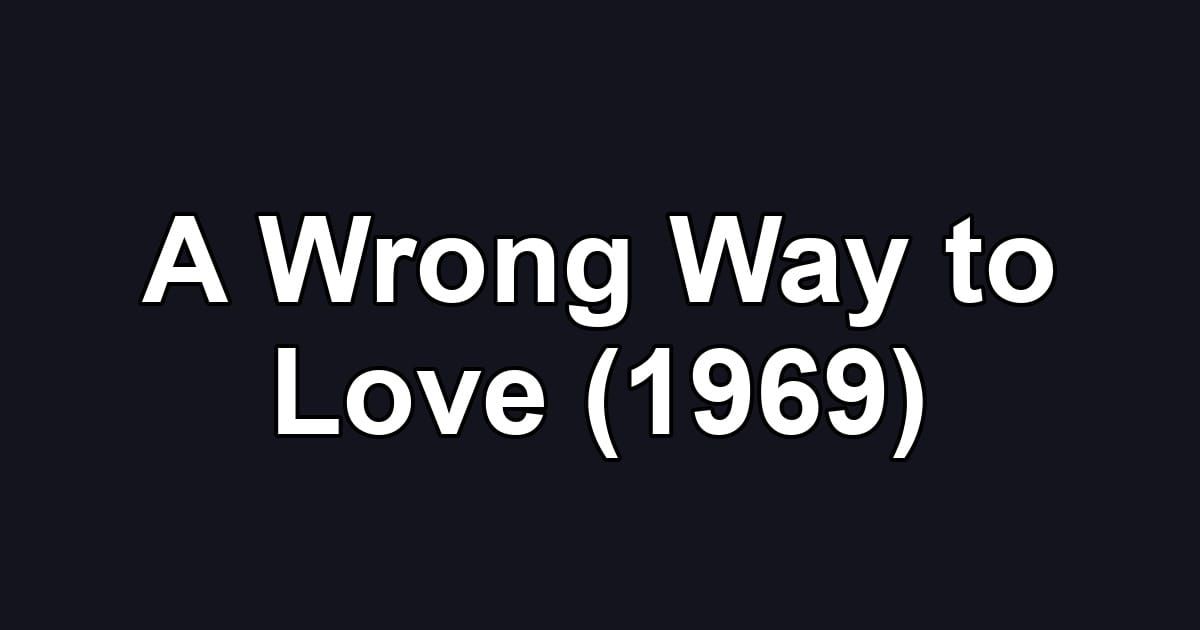 A Wrong Way to Love (1969)