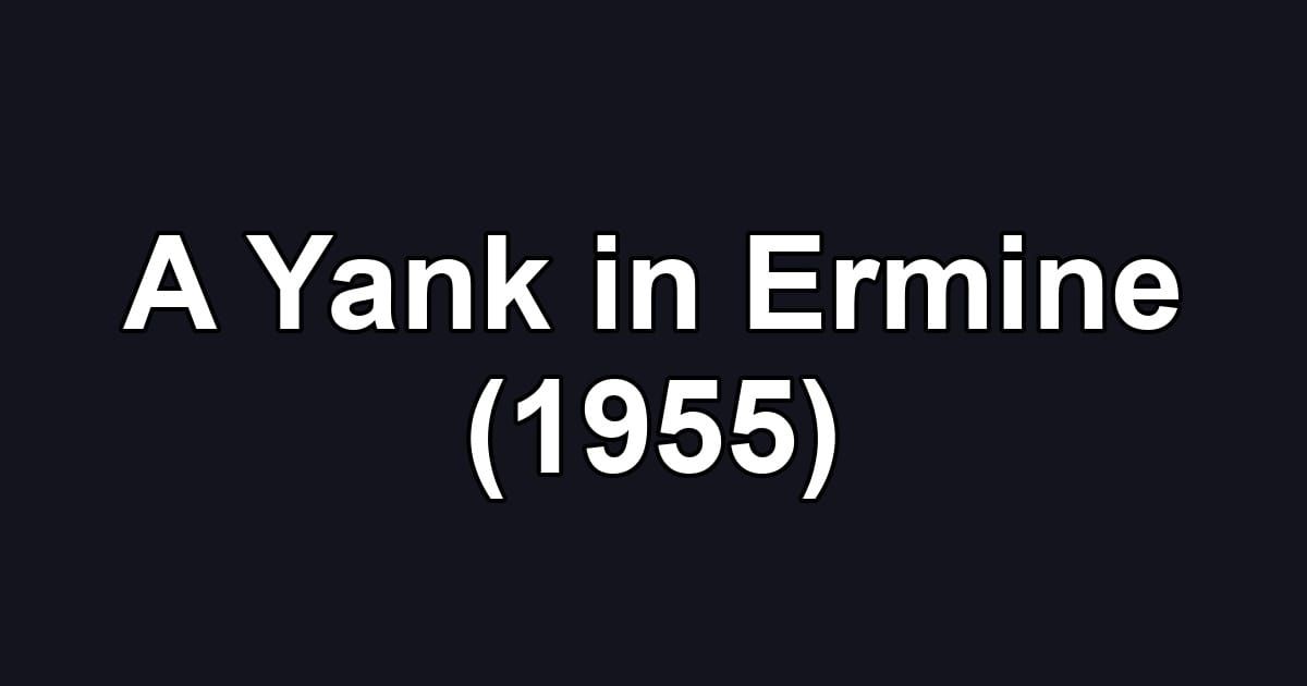 A Yank in Ermine (1955)
