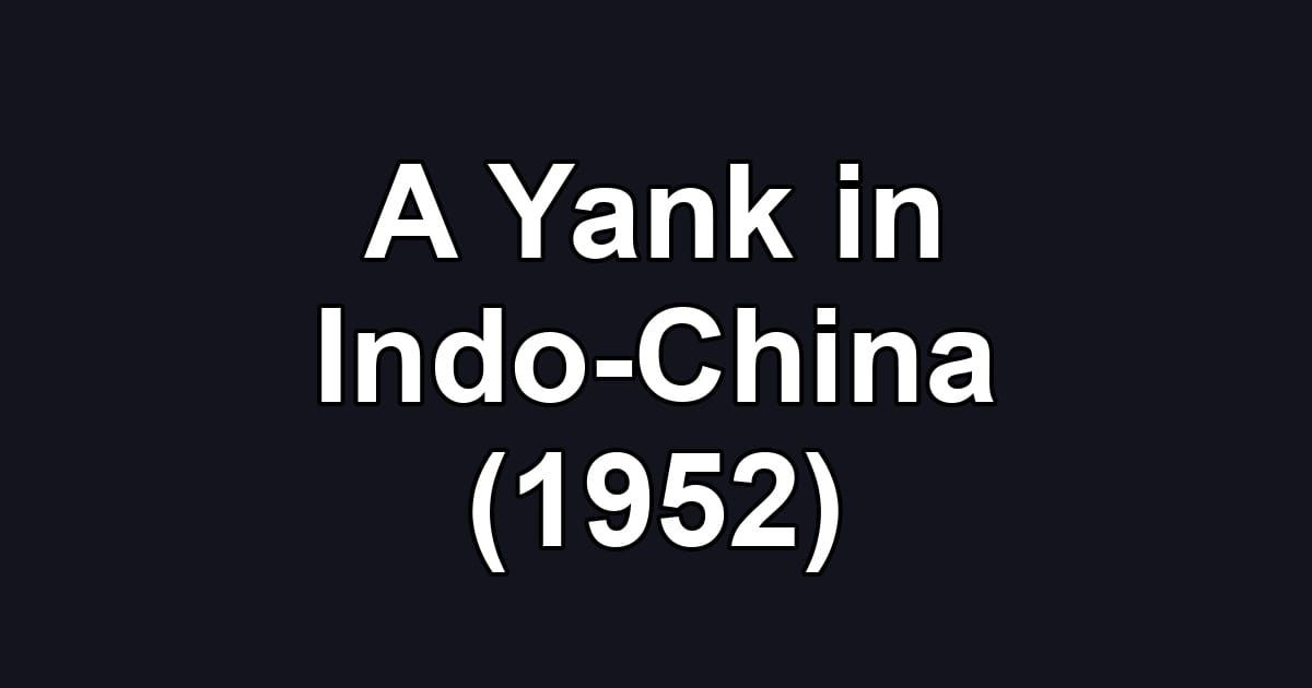 A Yank in Indo-China (1952)