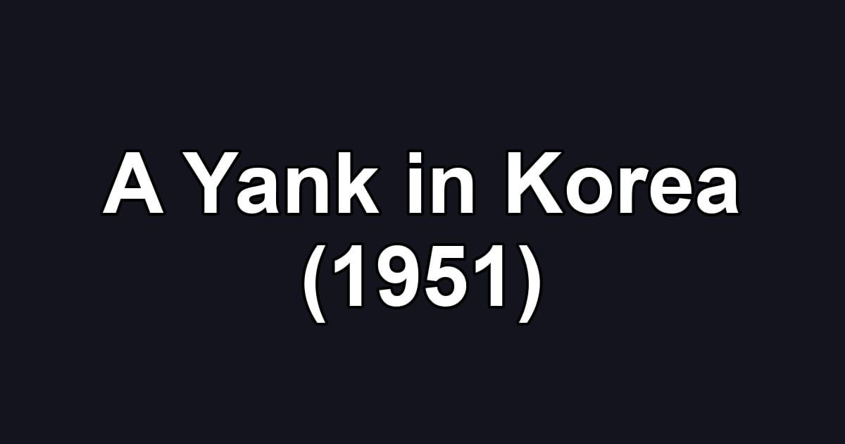 A Yank in Korea (1951)