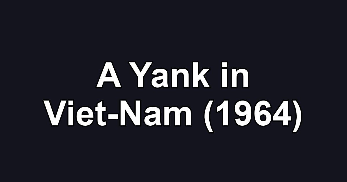 A Yank in Viet-Nam (1964)