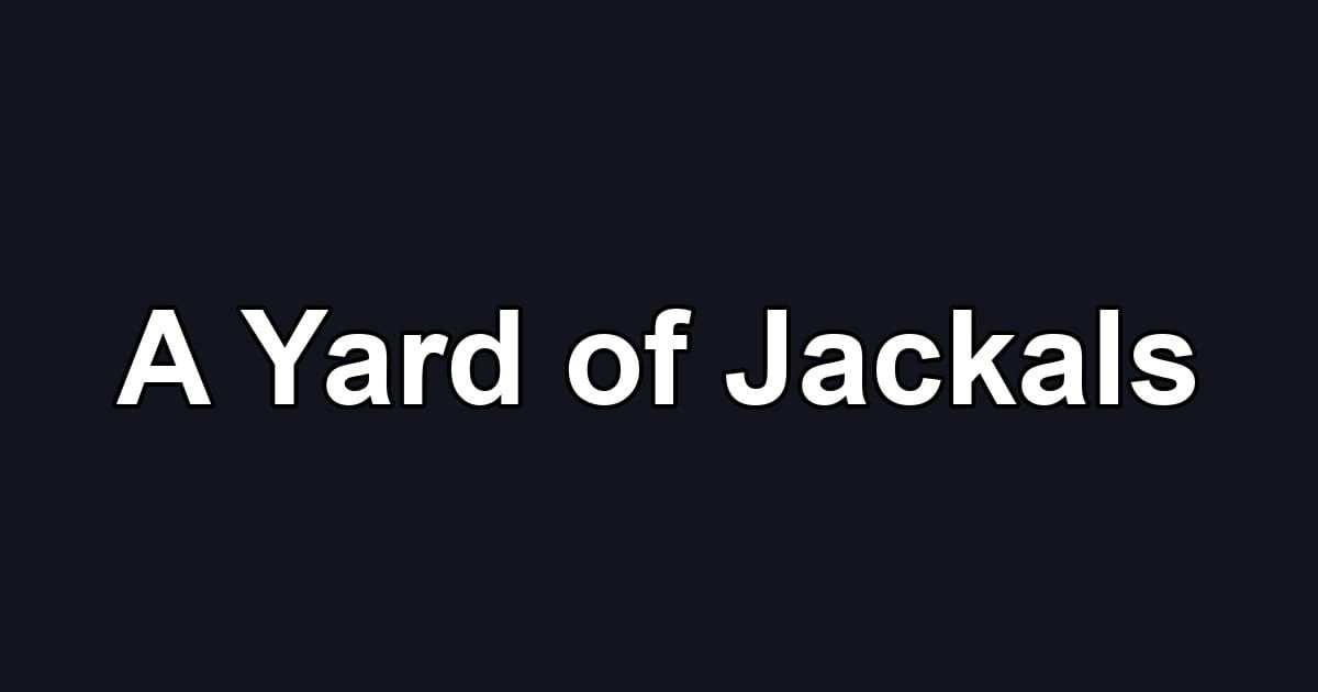 A Yard of Jackals
