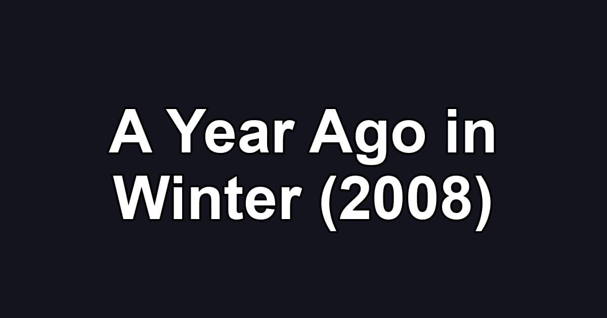 A Year Ago in Winter (2008)