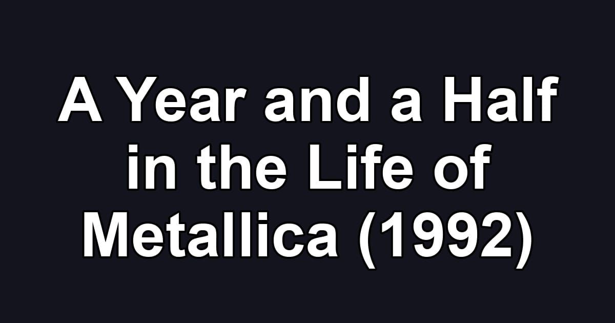 A Year and a Half in the Life of Metallica (1992)