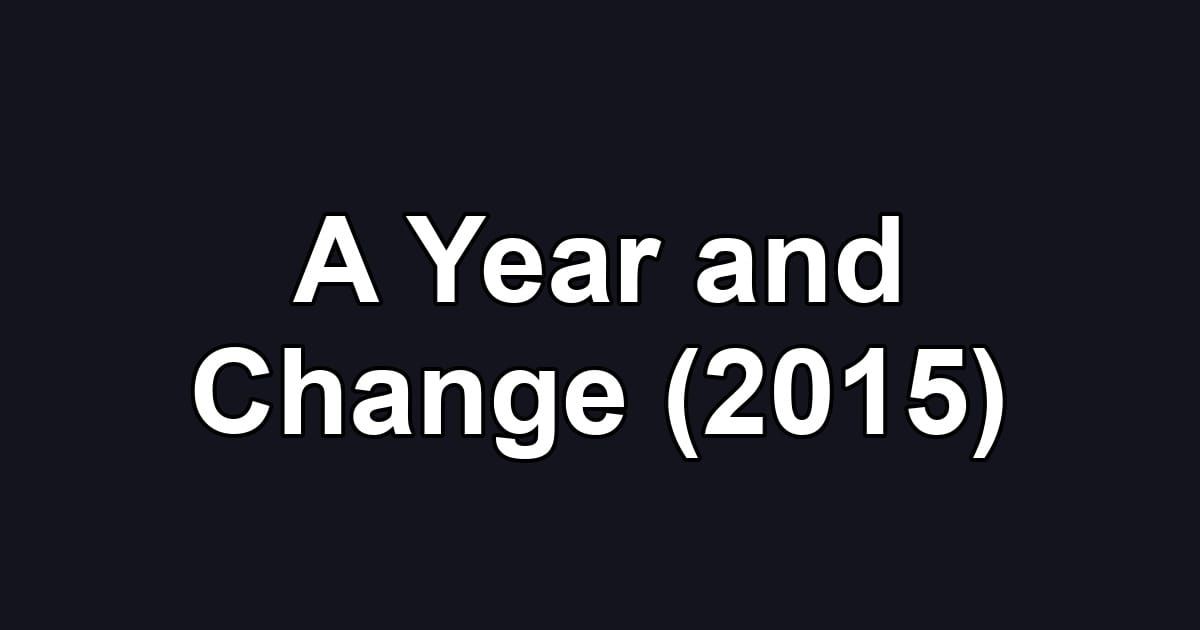 A Year and Change (2015)