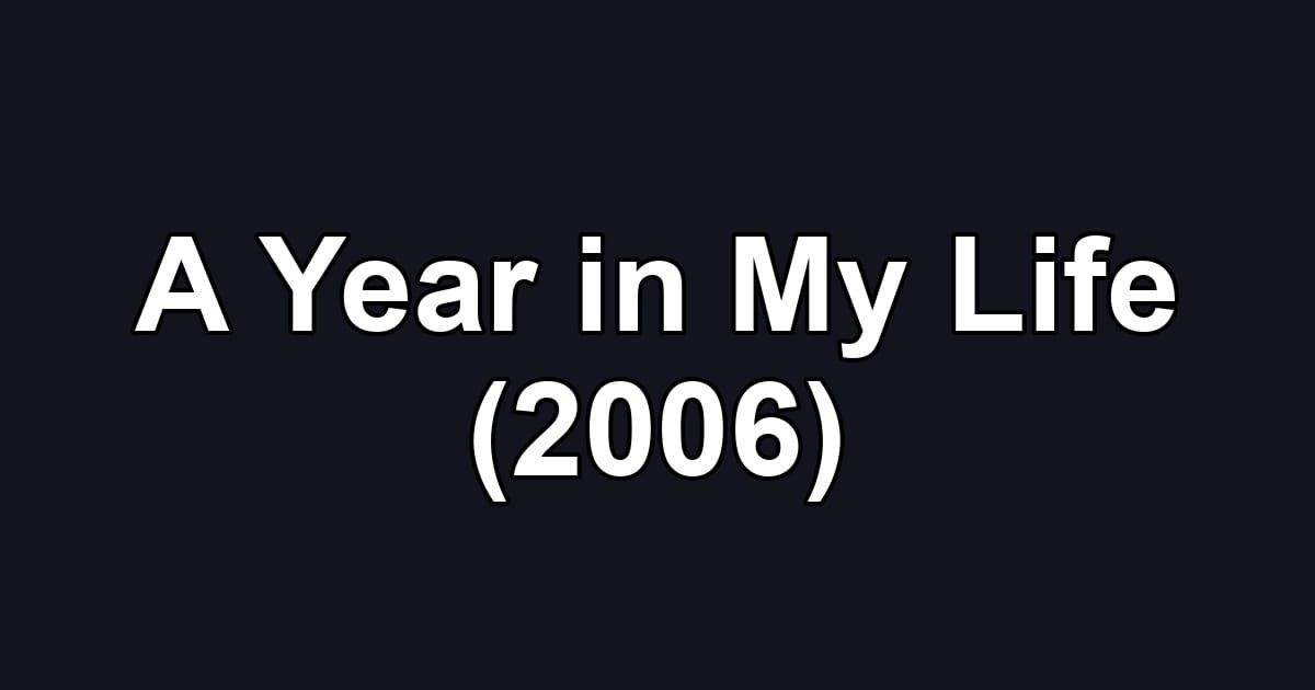 A Year in My Life (2006)