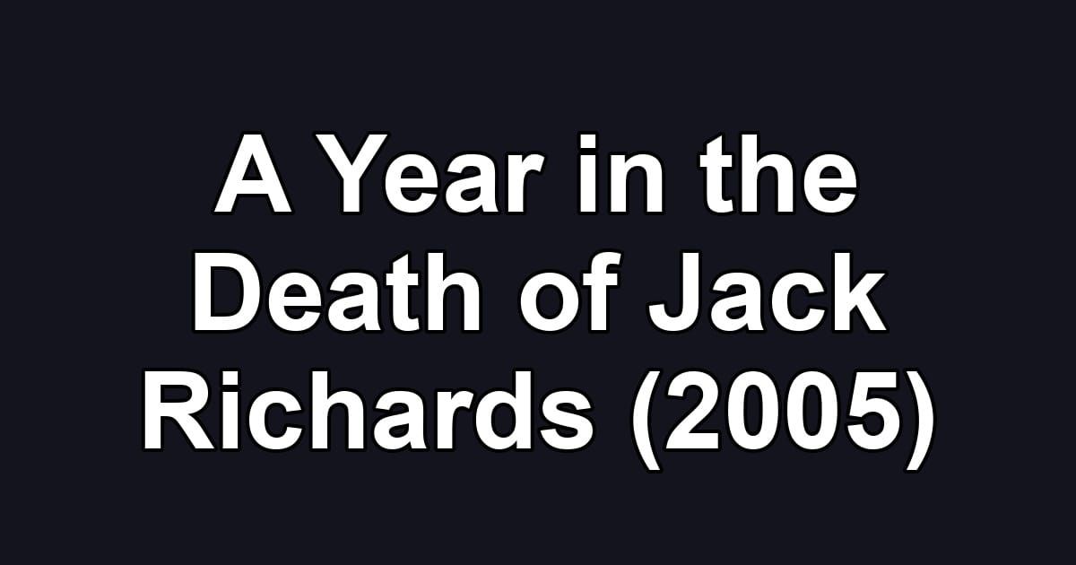 A Year in the Death of Jack Richards (2005)