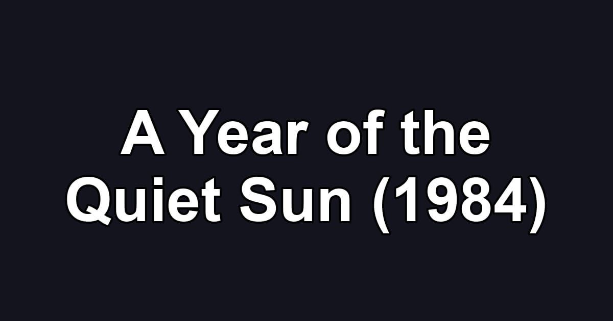 A Year of the Quiet Sun (1984)