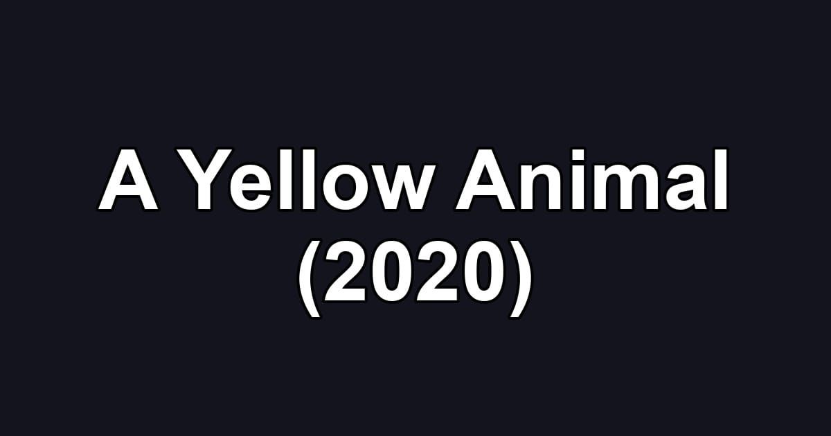 A Yellow Animal (2020)