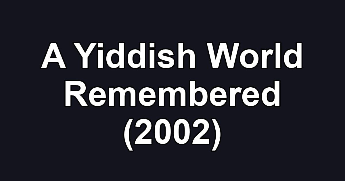 A Yiddish World Remembered (2002)