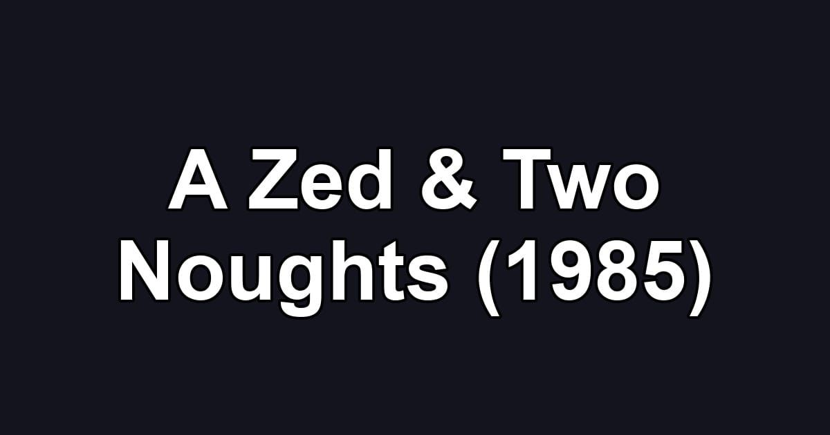 A Zed & Two Noughts (1985)