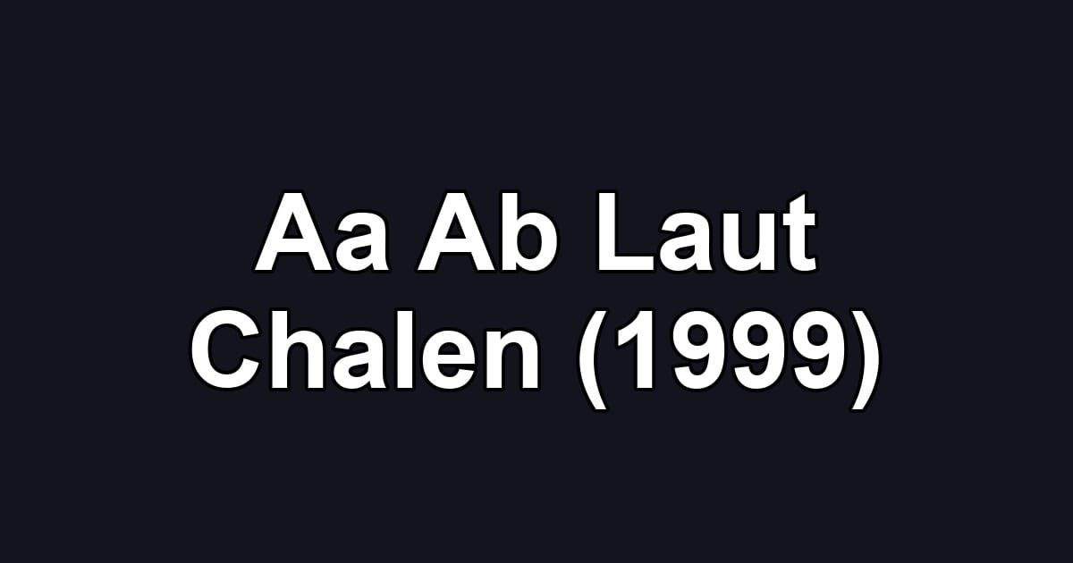 Aa Ab Laut Chalen (1999)