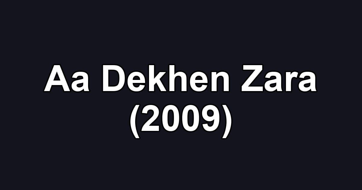 Aa Dekhen Zara (2009)