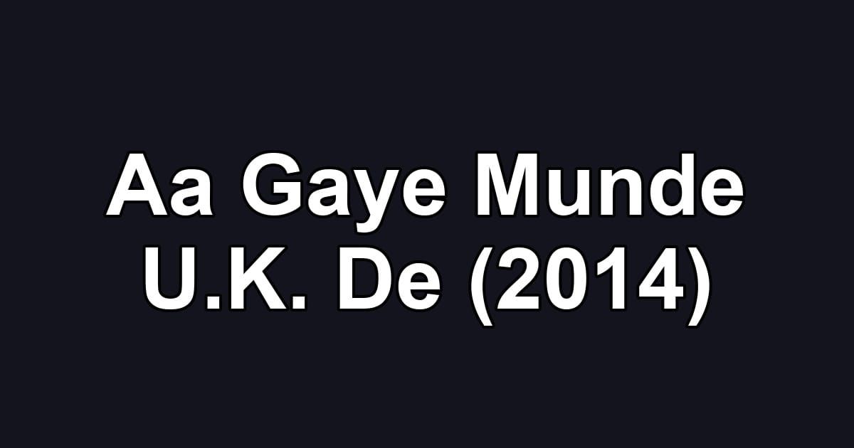 Aa Gaye Munde U.K. De (2014)