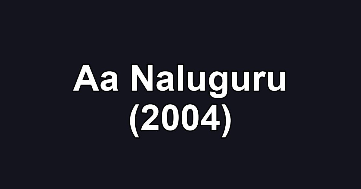 Aa Naluguru (2004)