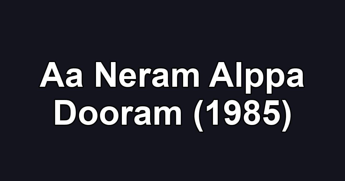Aa Neram Alppa Dooram (1985)