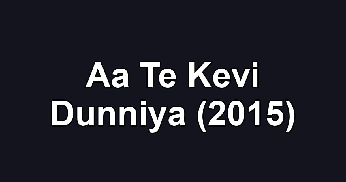 Aa Te Kevi Dunniya (2015)