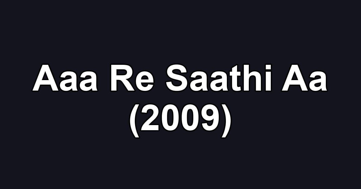 Aaa Re Saathi Aa (2009)