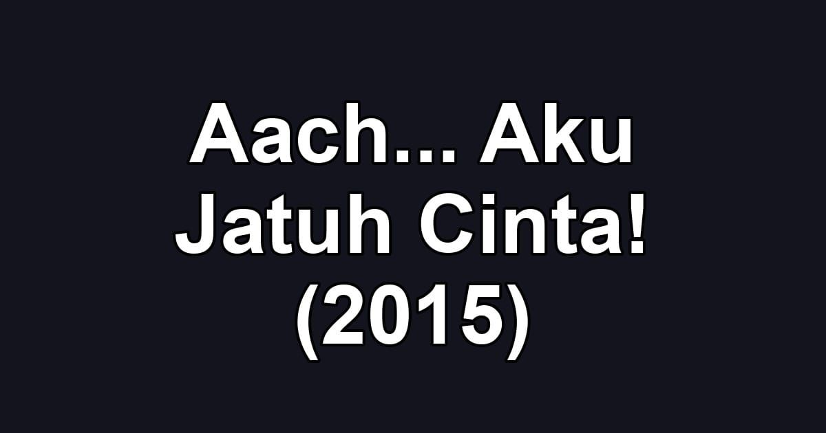 Aach... Aku Jatuh Cinta! (2015)
