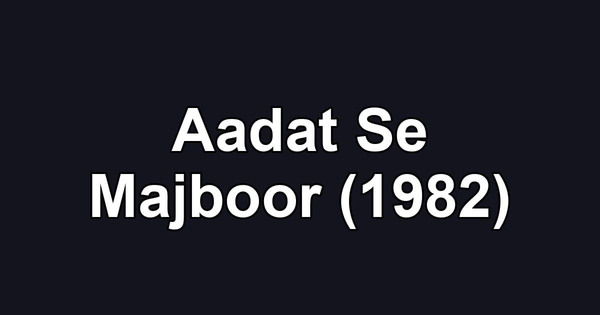 Aadat Se Majboor (1982)