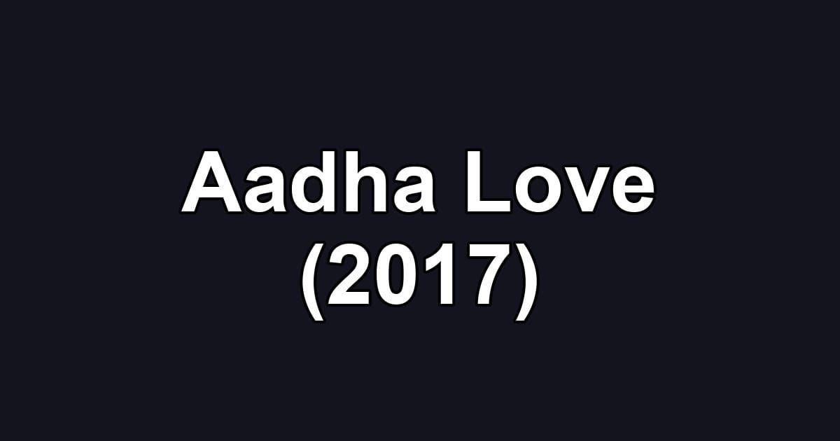 Aadha Love (2017)