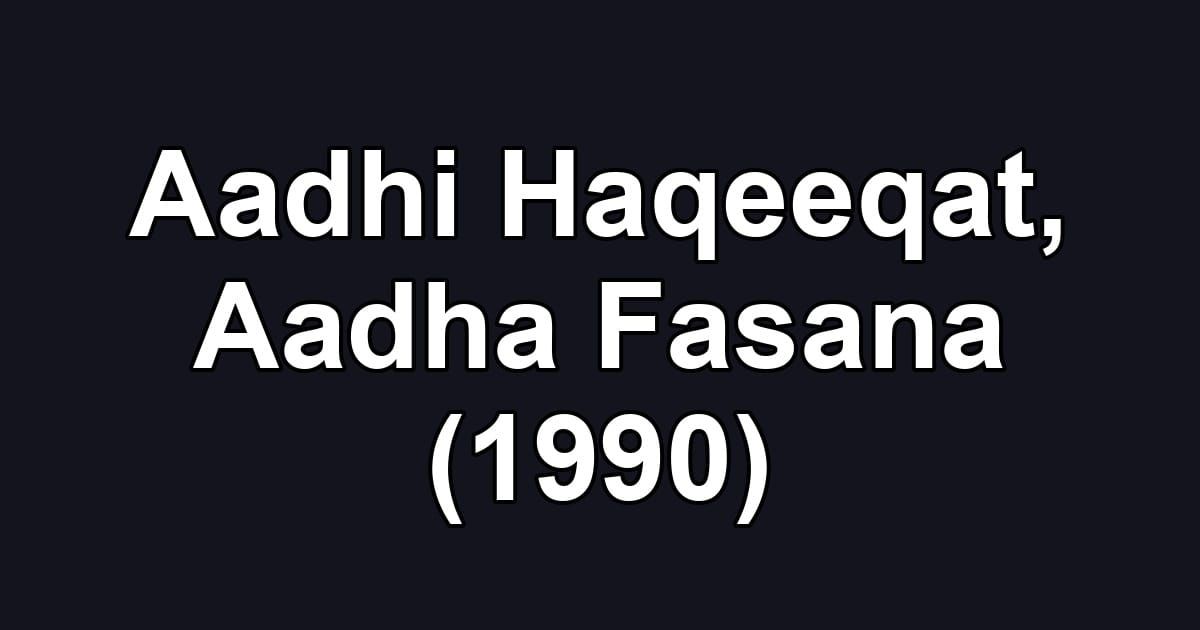 Aadhi Haqeeqat, Aadha Fasana (1990)