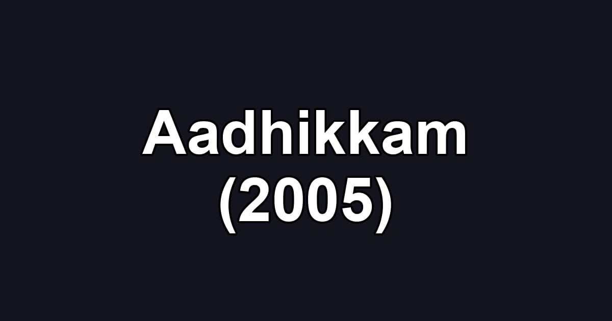 Aadhikkam (2005)