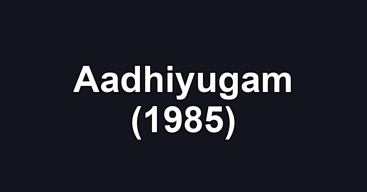Aadhiyugam (1985)