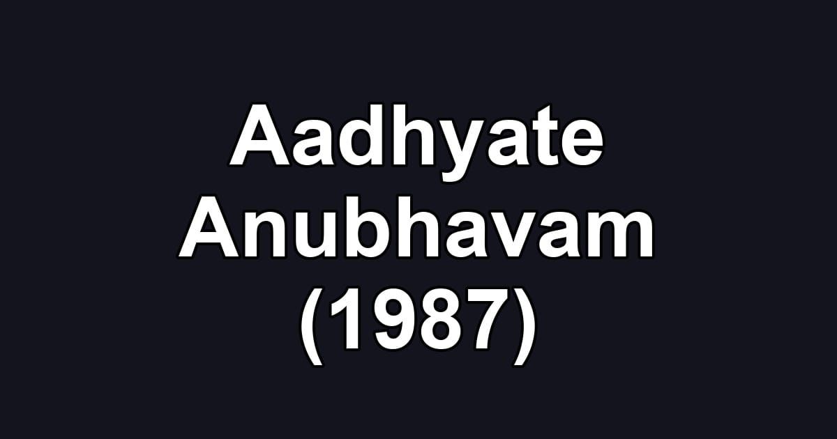 Aadhyate Anubhavam (1987)