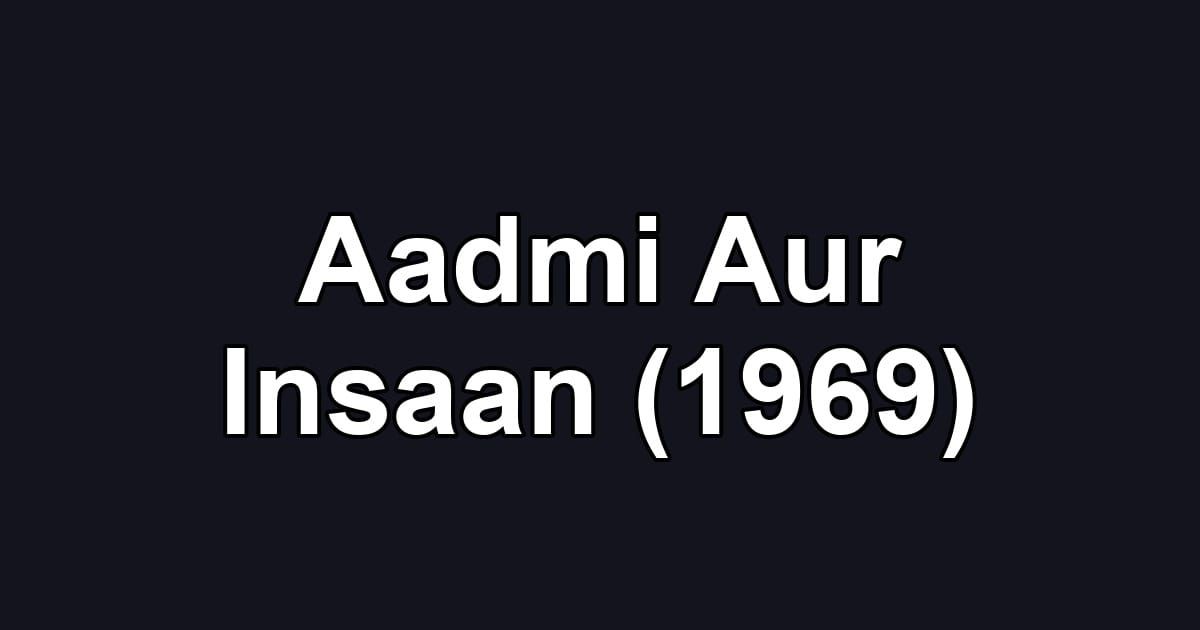 Aadmi Aur Insaan (1969)