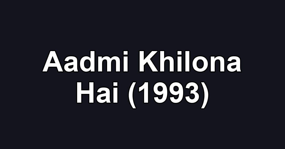 Aadmi Khilona Hai (1993)