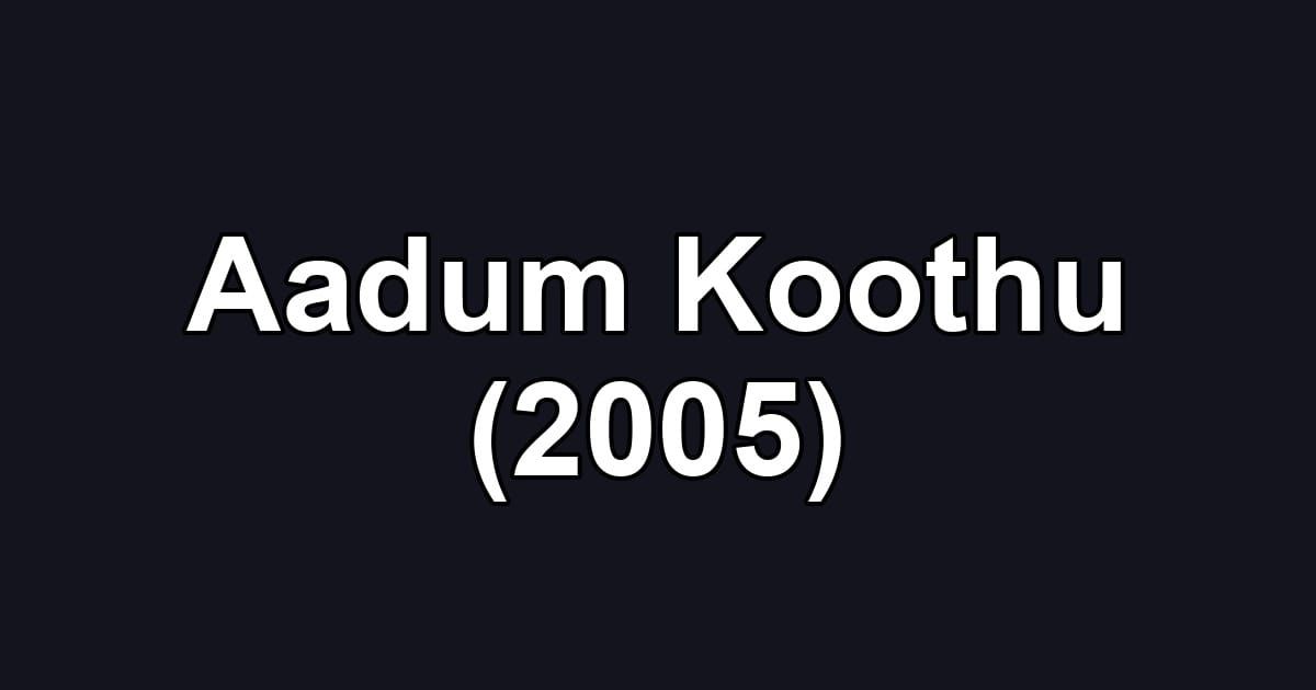 Aadum Koothu (2005)