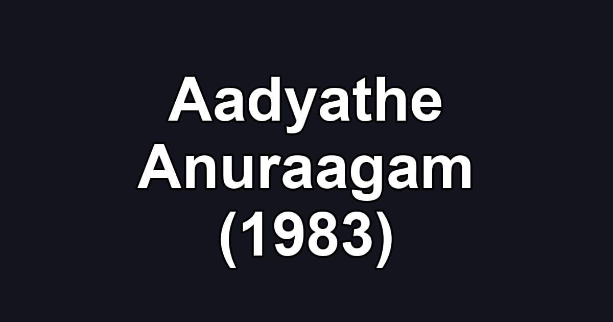 Aadyathe Anuraagam (1983)