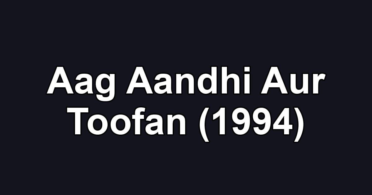 Aag Aandhi Aur Toofan (1994)