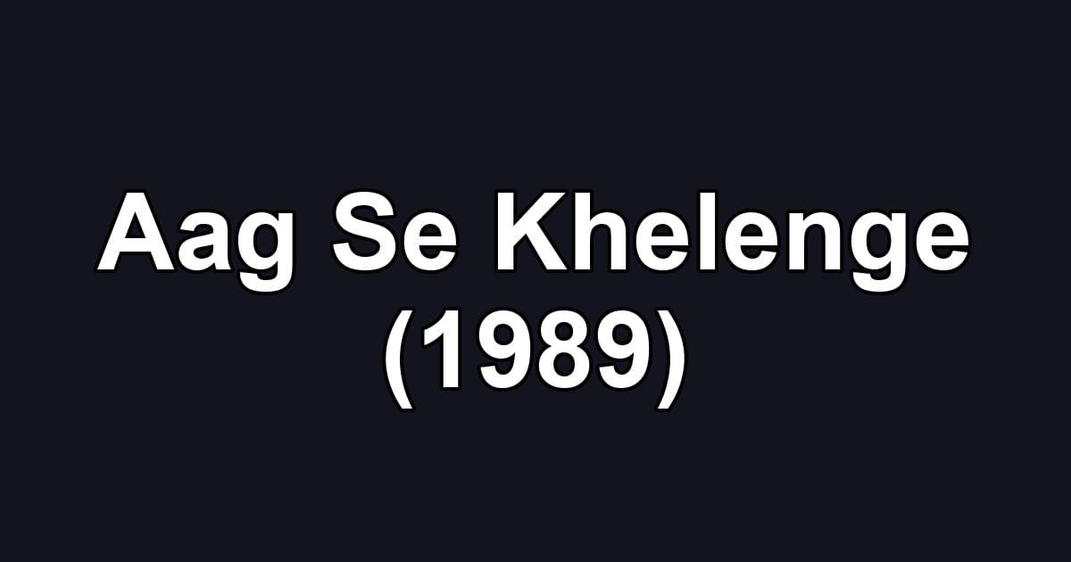 Aag Se Khelenge (1989)