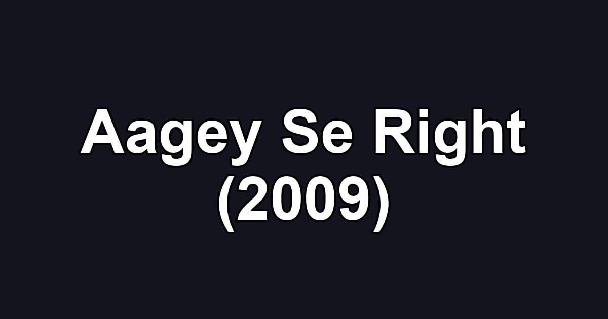 Aagey Se Right (2009)