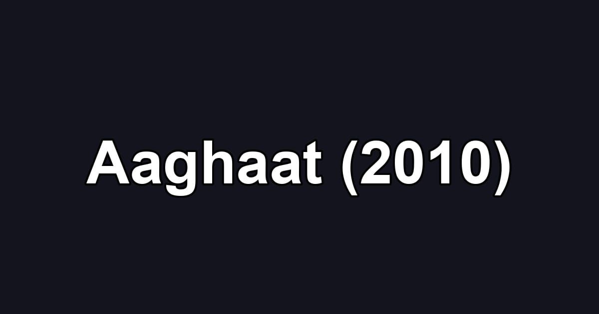 Aaghaat (2010)